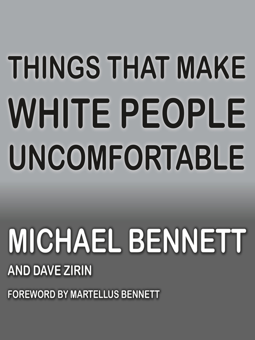 Title details for Things That Make White People Uncomfortable by Michael Bennett - Available